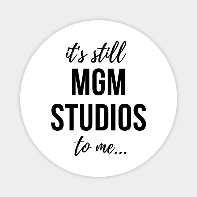 It's Still MGM STUDIOS To Me Magnet by We Like Theme Parks